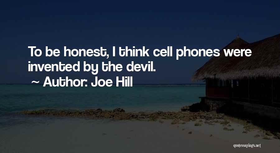 Joe Hill Quotes: To Be Honest, I Think Cell Phones Were Invented By The Devil.