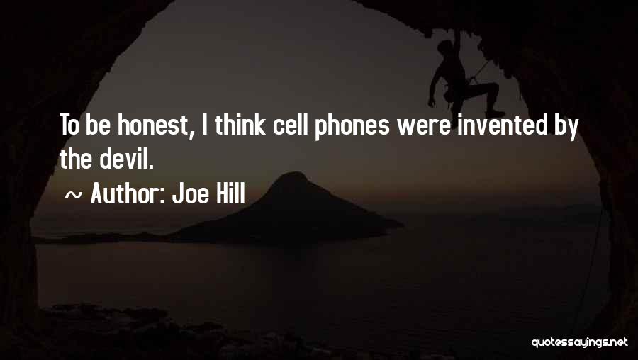 Joe Hill Quotes: To Be Honest, I Think Cell Phones Were Invented By The Devil.