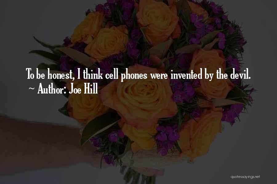 Joe Hill Quotes: To Be Honest, I Think Cell Phones Were Invented By The Devil.