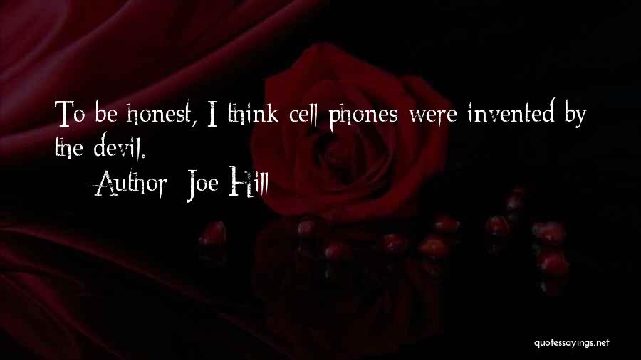 Joe Hill Quotes: To Be Honest, I Think Cell Phones Were Invented By The Devil.