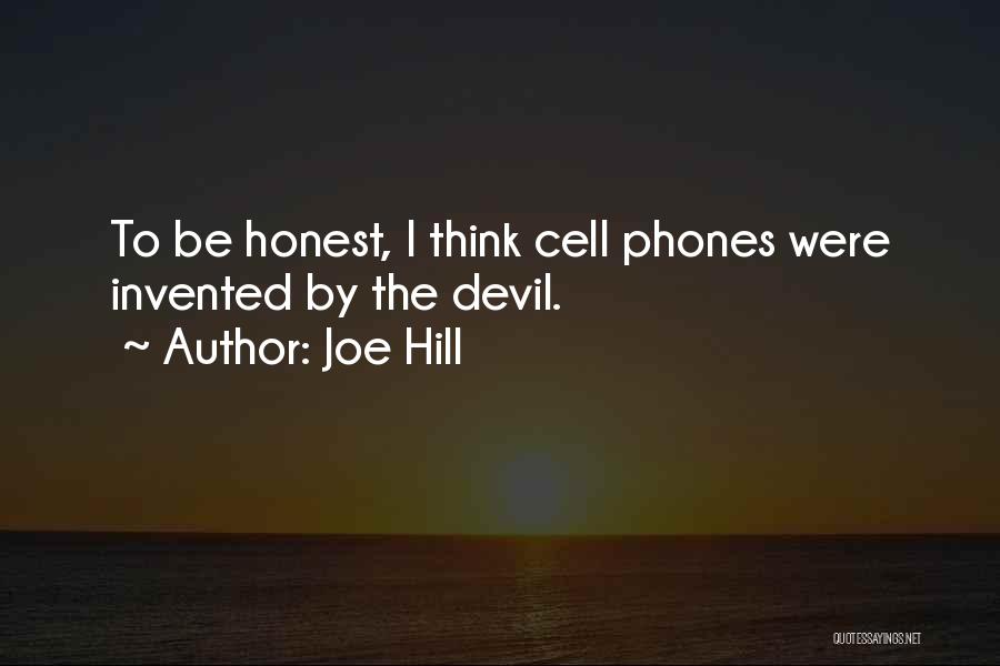 Joe Hill Quotes: To Be Honest, I Think Cell Phones Were Invented By The Devil.