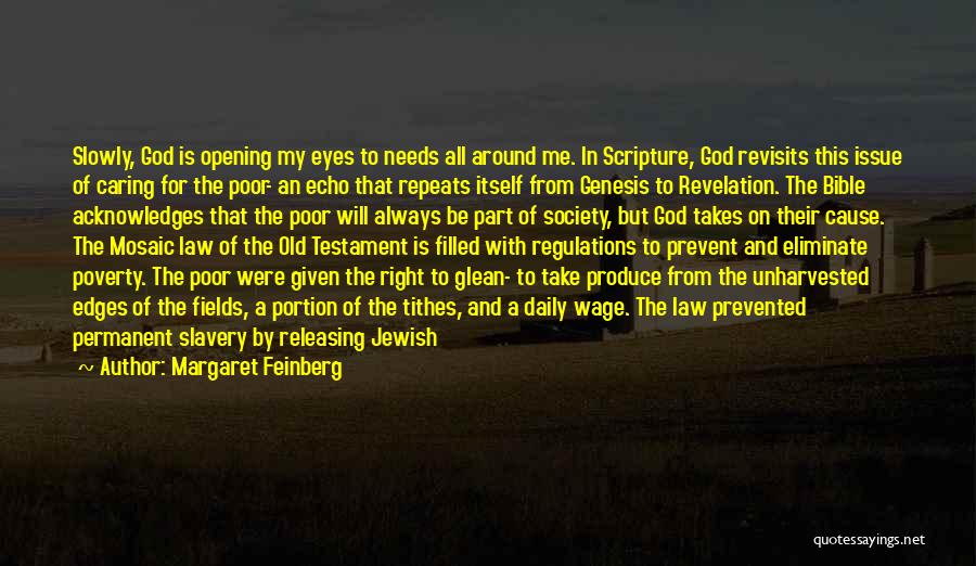 Margaret Feinberg Quotes: Slowly, God Is Opening My Eyes To Needs All Around Me. In Scripture, God Revisits This Issue Of Caring For