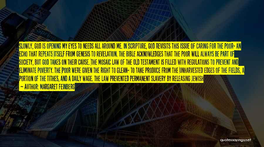 Margaret Feinberg Quotes: Slowly, God Is Opening My Eyes To Needs All Around Me. In Scripture, God Revisits This Issue Of Caring For