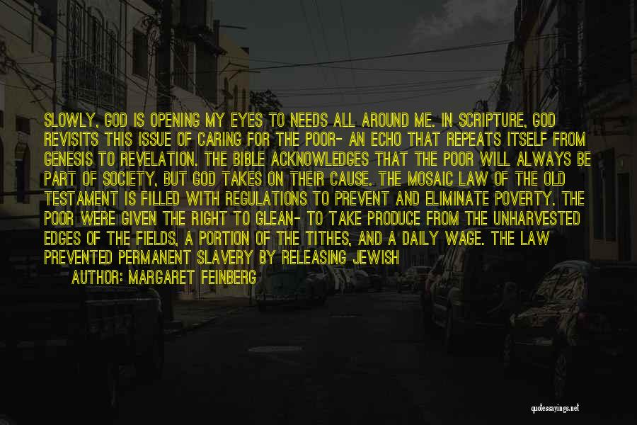 Margaret Feinberg Quotes: Slowly, God Is Opening My Eyes To Needs All Around Me. In Scripture, God Revisits This Issue Of Caring For