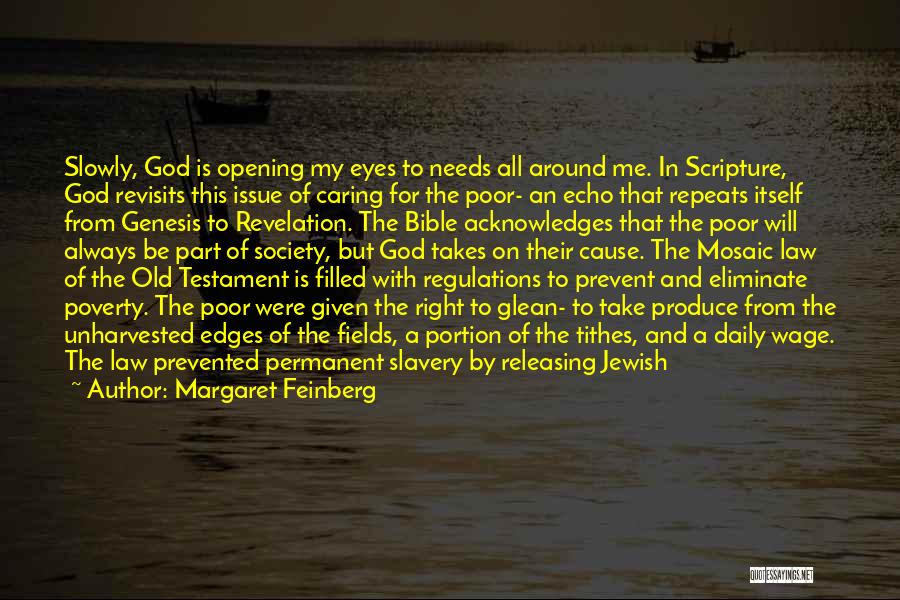 Margaret Feinberg Quotes: Slowly, God Is Opening My Eyes To Needs All Around Me. In Scripture, God Revisits This Issue Of Caring For