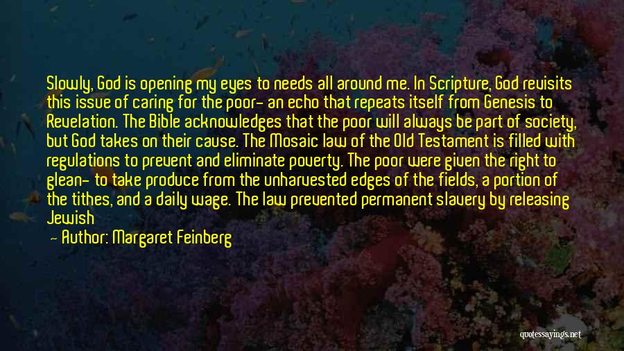 Margaret Feinberg Quotes: Slowly, God Is Opening My Eyes To Needs All Around Me. In Scripture, God Revisits This Issue Of Caring For