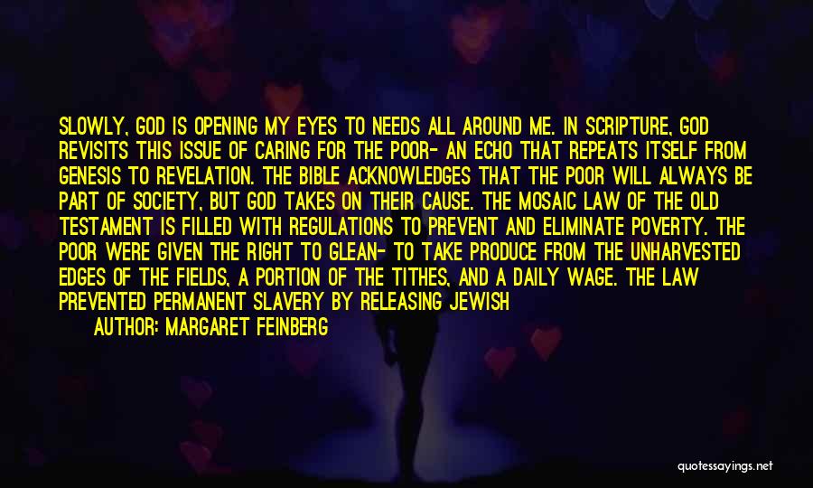 Margaret Feinberg Quotes: Slowly, God Is Opening My Eyes To Needs All Around Me. In Scripture, God Revisits This Issue Of Caring For