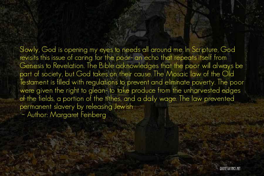 Margaret Feinberg Quotes: Slowly, God Is Opening My Eyes To Needs All Around Me. In Scripture, God Revisits This Issue Of Caring For