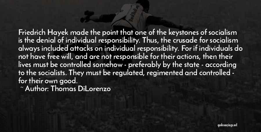 Thomas DiLorenzo Quotes: Friedrich Hayek Made The Point That One Of The Keystones Of Socialism Is The Denial Of Individual Responsibility. Thus, The