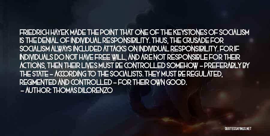 Thomas DiLorenzo Quotes: Friedrich Hayek Made The Point That One Of The Keystones Of Socialism Is The Denial Of Individual Responsibility. Thus, The