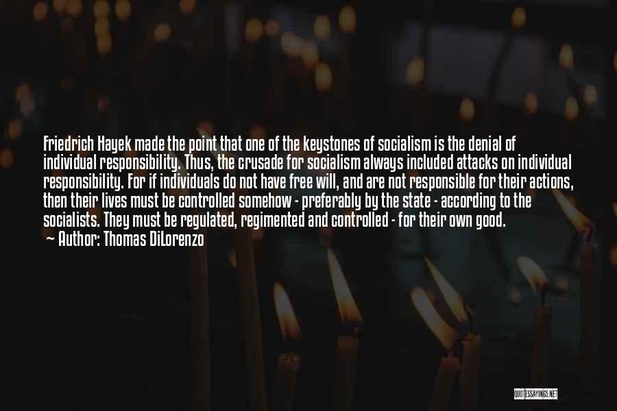 Thomas DiLorenzo Quotes: Friedrich Hayek Made The Point That One Of The Keystones Of Socialism Is The Denial Of Individual Responsibility. Thus, The