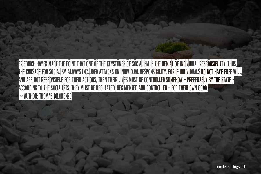 Thomas DiLorenzo Quotes: Friedrich Hayek Made The Point That One Of The Keystones Of Socialism Is The Denial Of Individual Responsibility. Thus, The