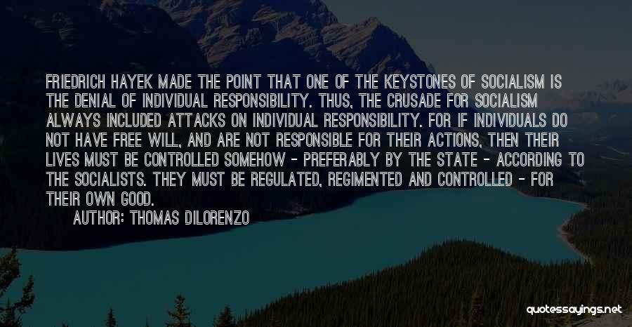 Thomas DiLorenzo Quotes: Friedrich Hayek Made The Point That One Of The Keystones Of Socialism Is The Denial Of Individual Responsibility. Thus, The