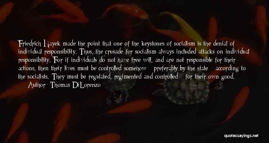 Thomas DiLorenzo Quotes: Friedrich Hayek Made The Point That One Of The Keystones Of Socialism Is The Denial Of Individual Responsibility. Thus, The