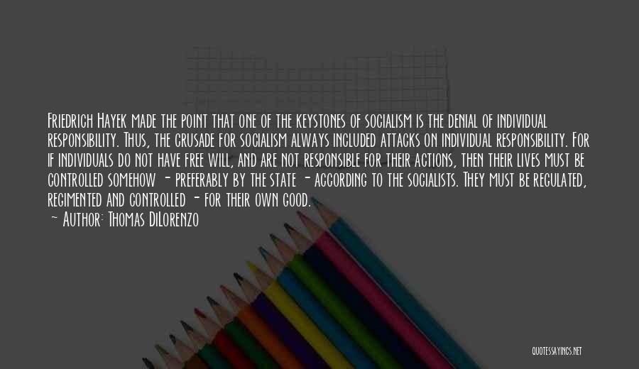 Thomas DiLorenzo Quotes: Friedrich Hayek Made The Point That One Of The Keystones Of Socialism Is The Denial Of Individual Responsibility. Thus, The