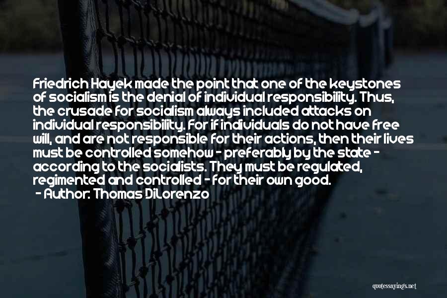 Thomas DiLorenzo Quotes: Friedrich Hayek Made The Point That One Of The Keystones Of Socialism Is The Denial Of Individual Responsibility. Thus, The