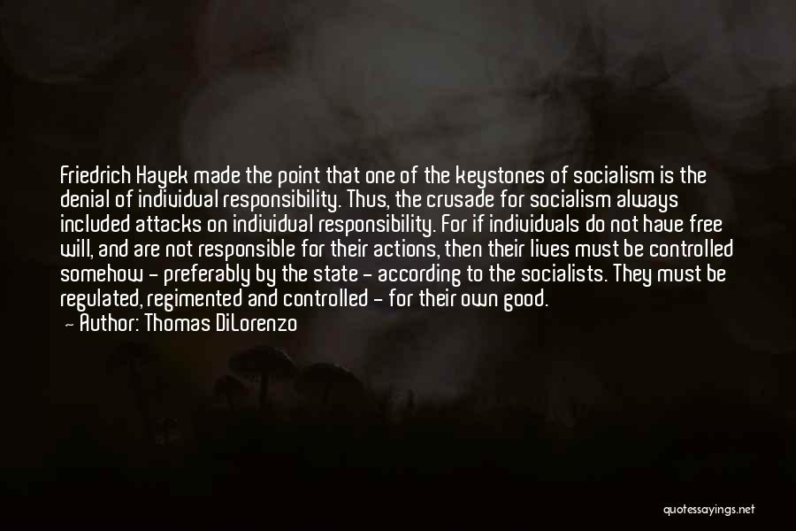 Thomas DiLorenzo Quotes: Friedrich Hayek Made The Point That One Of The Keystones Of Socialism Is The Denial Of Individual Responsibility. Thus, The