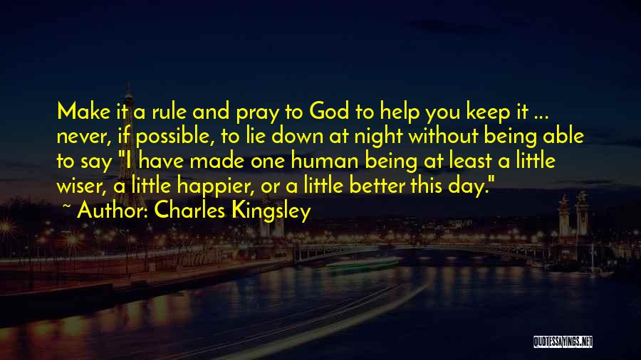 Charles Kingsley Quotes: Make It A Rule And Pray To God To Help You Keep It ... Never, If Possible, To Lie Down