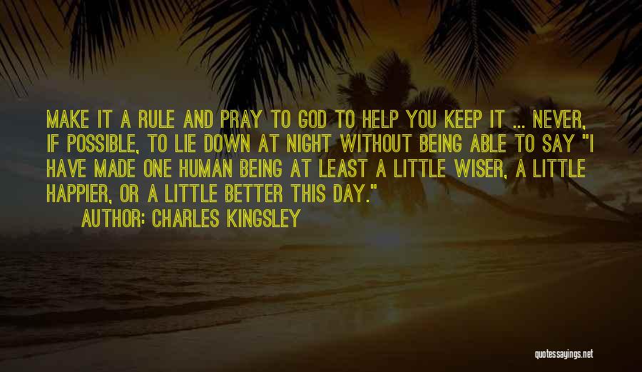 Charles Kingsley Quotes: Make It A Rule And Pray To God To Help You Keep It ... Never, If Possible, To Lie Down