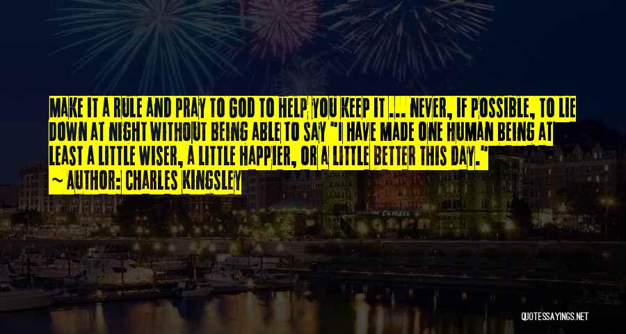 Charles Kingsley Quotes: Make It A Rule And Pray To God To Help You Keep It ... Never, If Possible, To Lie Down