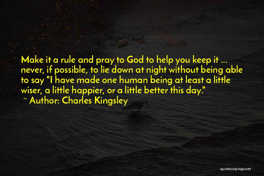 Charles Kingsley Quotes: Make It A Rule And Pray To God To Help You Keep It ... Never, If Possible, To Lie Down