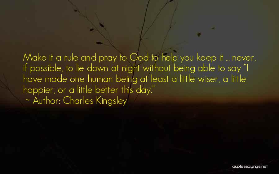 Charles Kingsley Quotes: Make It A Rule And Pray To God To Help You Keep It ... Never, If Possible, To Lie Down