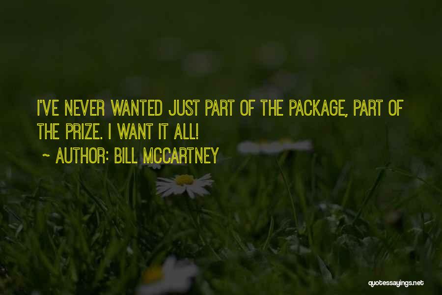 Bill McCartney Quotes: I've Never Wanted Just Part Of The Package, Part Of The Prize. I Want It All!