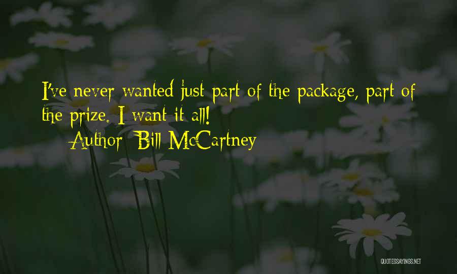 Bill McCartney Quotes: I've Never Wanted Just Part Of The Package, Part Of The Prize. I Want It All!