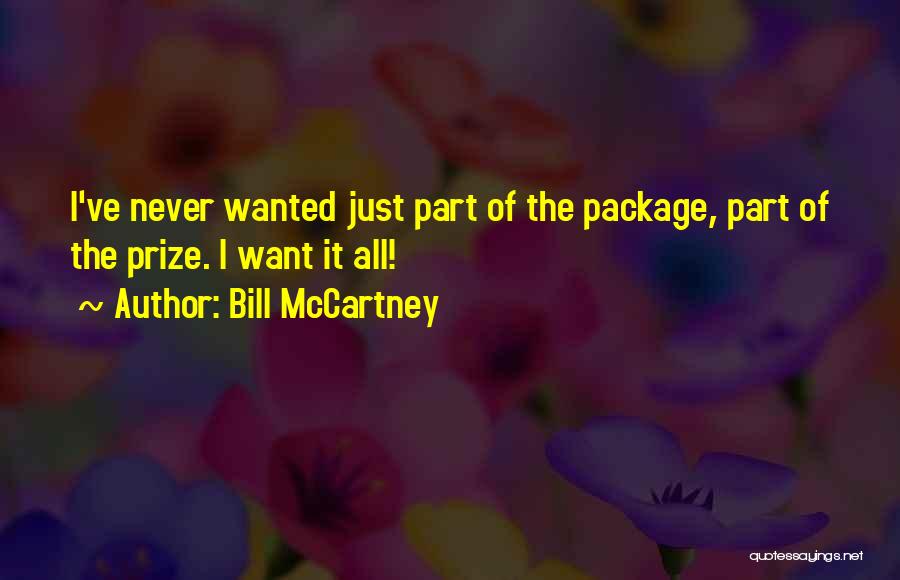 Bill McCartney Quotes: I've Never Wanted Just Part Of The Package, Part Of The Prize. I Want It All!