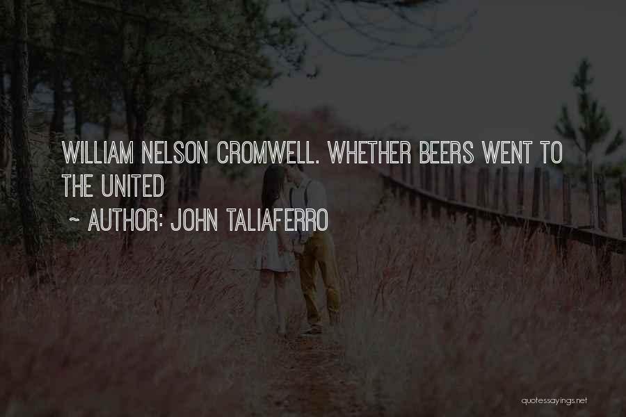John Taliaferro Quotes: William Nelson Cromwell. Whether Beers Went To The United