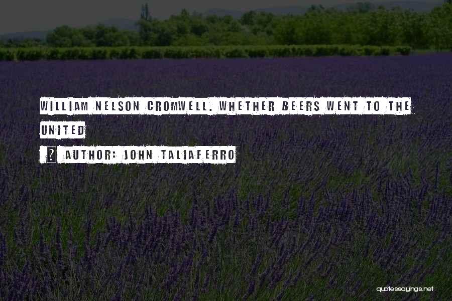 John Taliaferro Quotes: William Nelson Cromwell. Whether Beers Went To The United