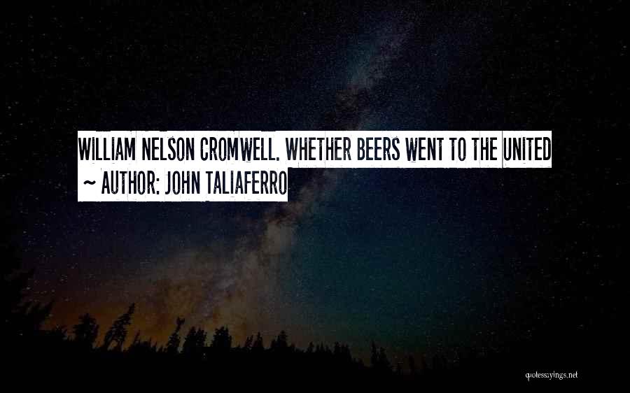 John Taliaferro Quotes: William Nelson Cromwell. Whether Beers Went To The United