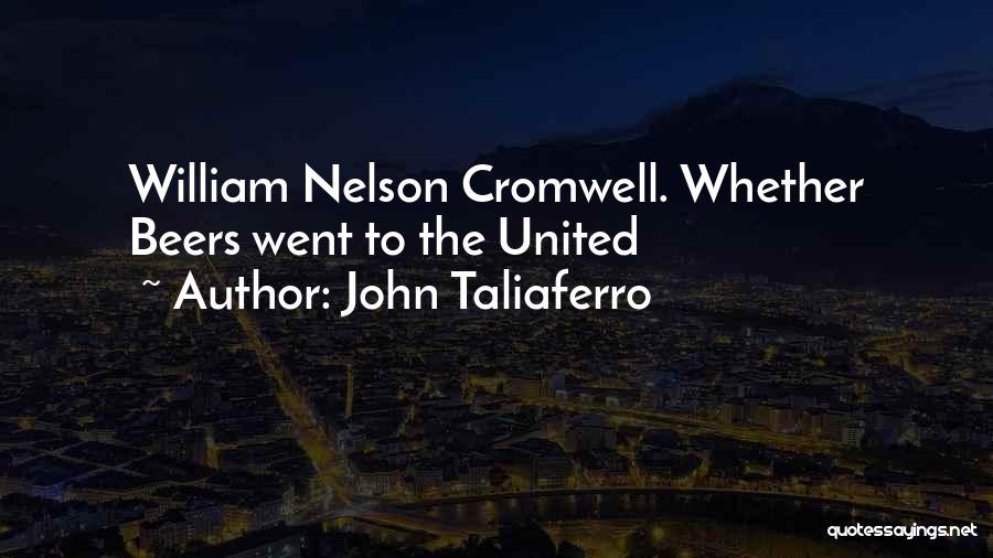 John Taliaferro Quotes: William Nelson Cromwell. Whether Beers Went To The United