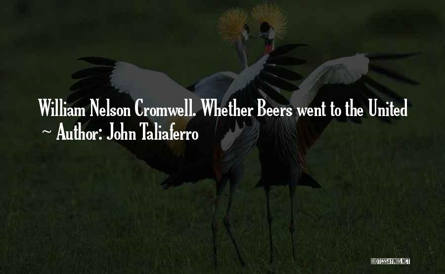 John Taliaferro Quotes: William Nelson Cromwell. Whether Beers Went To The United