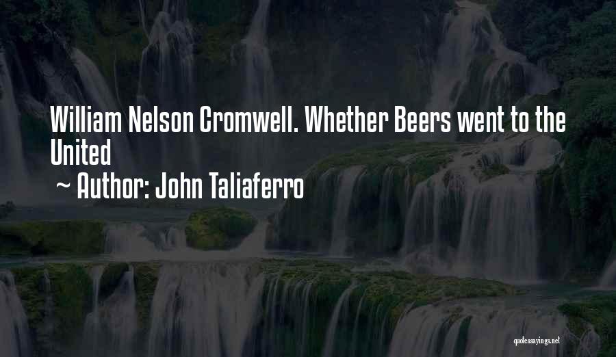 John Taliaferro Quotes: William Nelson Cromwell. Whether Beers Went To The United