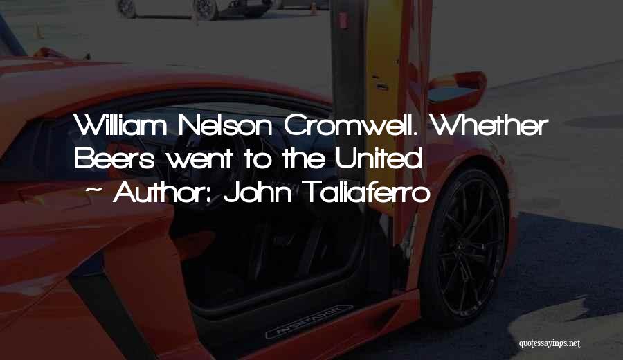 John Taliaferro Quotes: William Nelson Cromwell. Whether Beers Went To The United