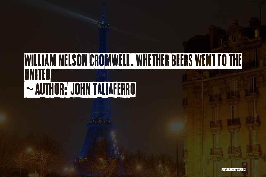 John Taliaferro Quotes: William Nelson Cromwell. Whether Beers Went To The United