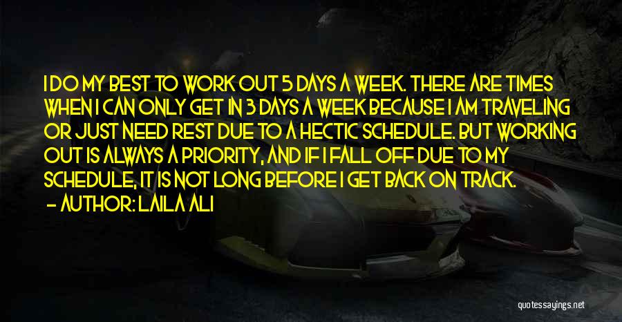 Laila Ali Quotes: I Do My Best To Work Out 5 Days A Week. There Are Times When I Can Only Get In