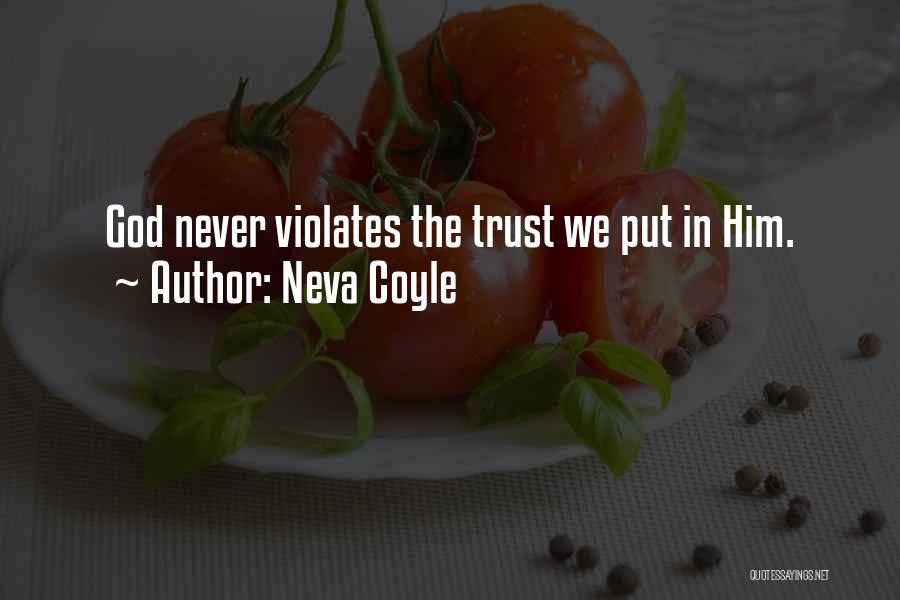 Neva Coyle Quotes: God Never Violates The Trust We Put In Him.