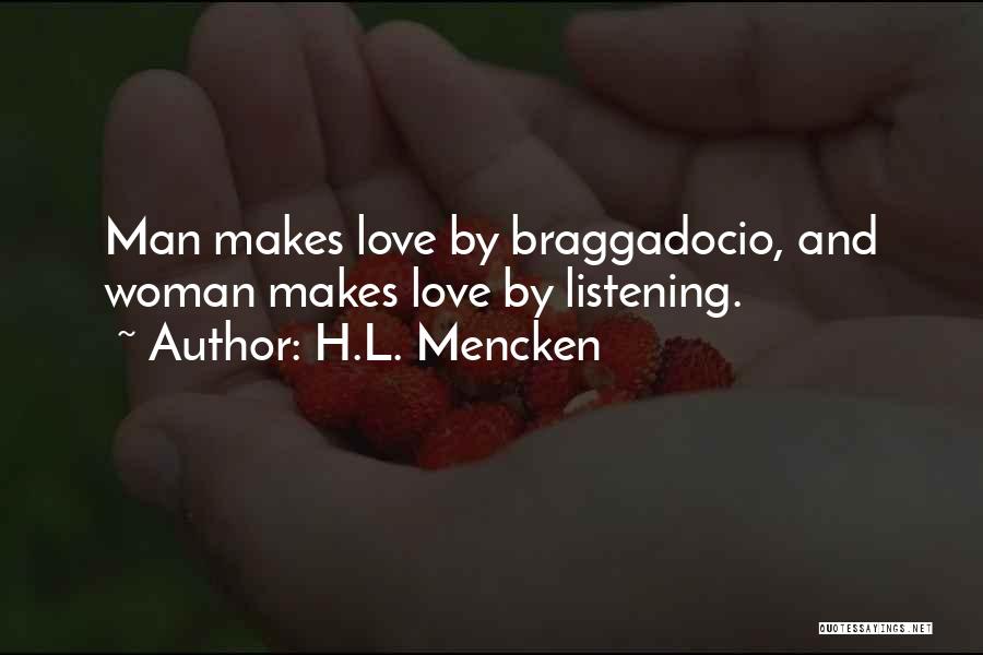 H.L. Mencken Quotes: Man Makes Love By Braggadocio, And Woman Makes Love By Listening.