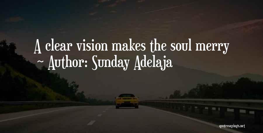 Sunday Adelaja Quotes: A Clear Vision Makes The Soul Merry