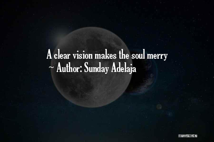 Sunday Adelaja Quotes: A Clear Vision Makes The Soul Merry