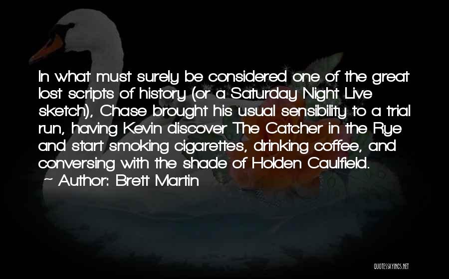 Brett Martin Quotes: In What Must Surely Be Considered One Of The Great Lost Scripts Of History (or A Saturday Night Live Sketch),