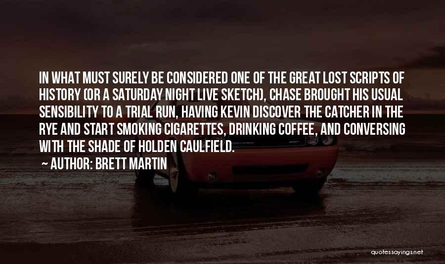 Brett Martin Quotes: In What Must Surely Be Considered One Of The Great Lost Scripts Of History (or A Saturday Night Live Sketch),