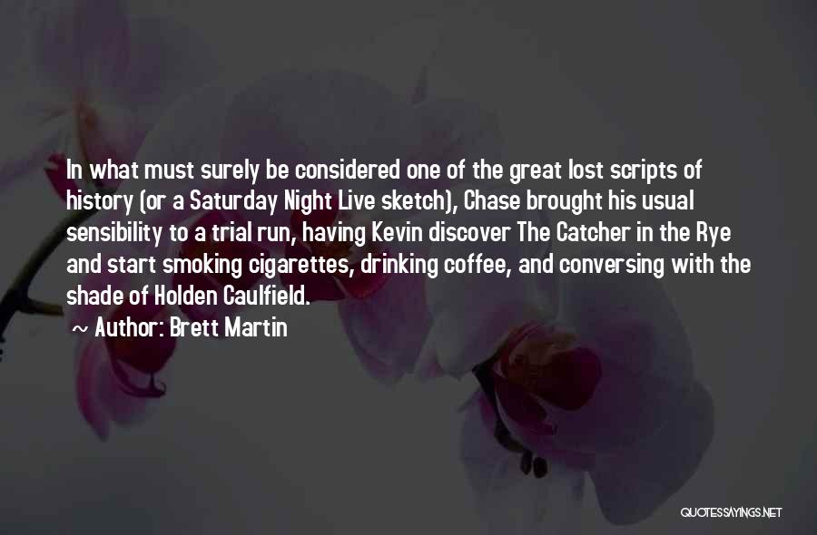 Brett Martin Quotes: In What Must Surely Be Considered One Of The Great Lost Scripts Of History (or A Saturday Night Live Sketch),