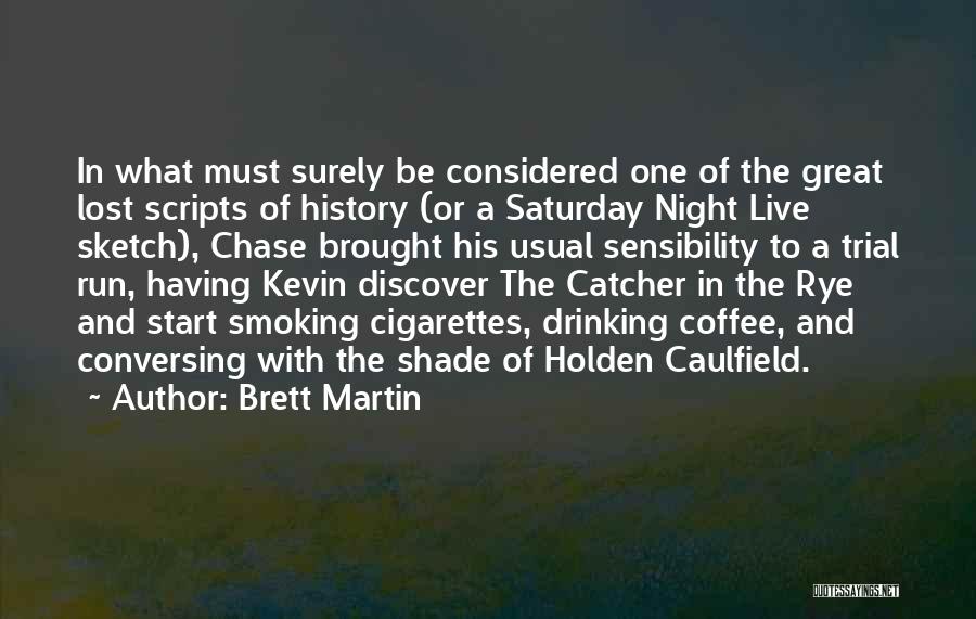 Brett Martin Quotes: In What Must Surely Be Considered One Of The Great Lost Scripts Of History (or A Saturday Night Live Sketch),