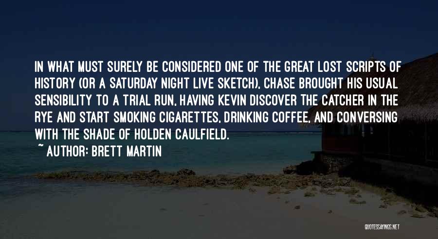 Brett Martin Quotes: In What Must Surely Be Considered One Of The Great Lost Scripts Of History (or A Saturday Night Live Sketch),