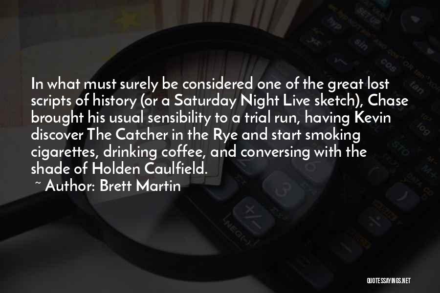 Brett Martin Quotes: In What Must Surely Be Considered One Of The Great Lost Scripts Of History (or A Saturday Night Live Sketch),