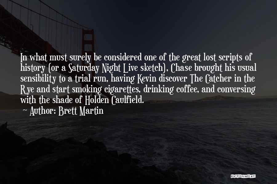 Brett Martin Quotes: In What Must Surely Be Considered One Of The Great Lost Scripts Of History (or A Saturday Night Live Sketch),