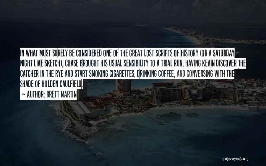 Brett Martin Quotes: In What Must Surely Be Considered One Of The Great Lost Scripts Of History (or A Saturday Night Live Sketch),